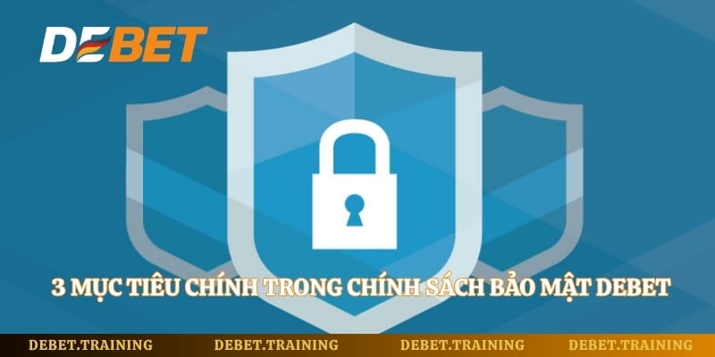 3 mục tiêu chính trong chính sách bảo mật Debet