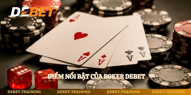Điểm nổi bật của Poker Debet 