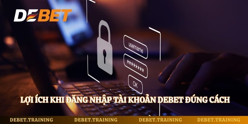 Lợi ích khi đăng nhập tài khoản Debet đúng cách